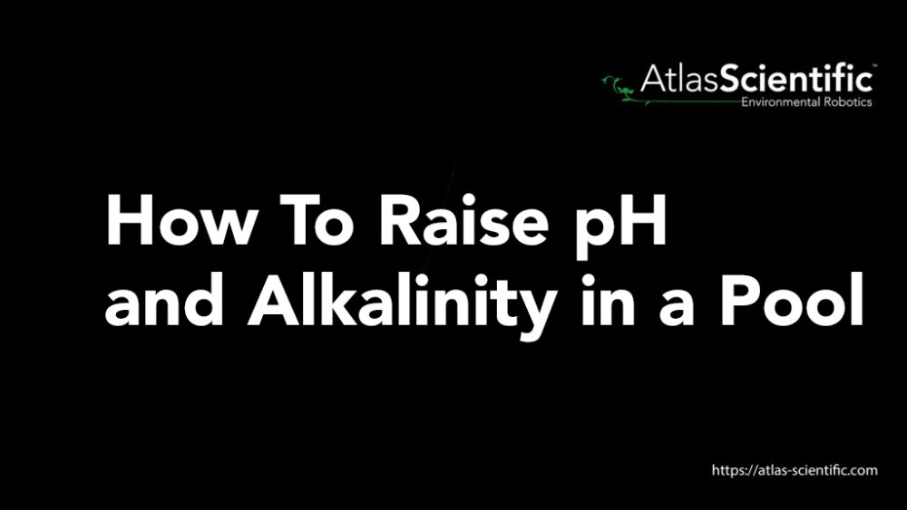 How To Raise pH And Alkalinity In A Pool | Atlas Scientific