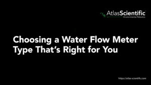 Choosing a Water Flow Meter Type That’s Right for You | Atlas Scientific